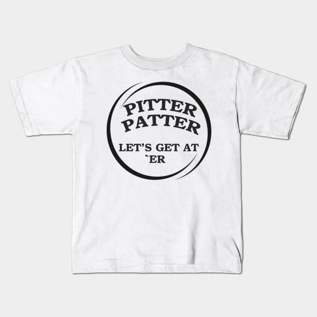 Pitter Patter Let's Get At Er Kids T-Shirt by Pam069